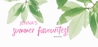 Jenna's Summer Favourites!