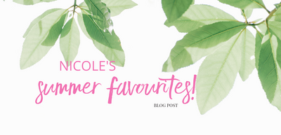 Nicole's Summer Favourites!